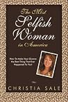 The Most Selfish Woman in America: How to Make Your Divorce the Best Thing That Ever Happened to You! The Most Selfish Woman in America: How to Make Your Divorce the Best Thing That Ever Happened to You!