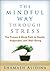 The Mindful Way Through Stress: The Proven 8-Week Path to Health, Happiness, and Well-Being