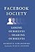 Facebook Society: Losing Ourselves in Sharing Ourselves