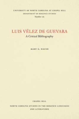 Luis Vélez de Guevara: A Critical Bibliography (North Carolina Studies in the Romance Languages and Literatures, 162)