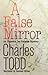 A False Mirror by Charles Todd