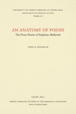 An Anatomy of Poesis: The Prose Poems of Stéphane Mallarmé (North Carolina Studies in the Romance Languages and Literatures, 167)