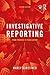 Investigative Reporting: From Premise to Publication