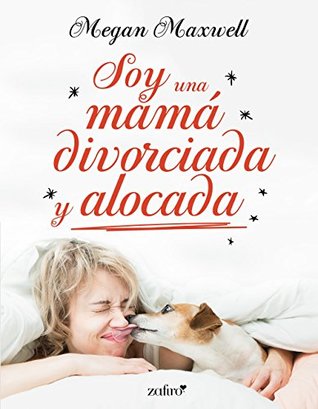 Soy una mamá divorciada y alocada (Soy una mamá, #2)