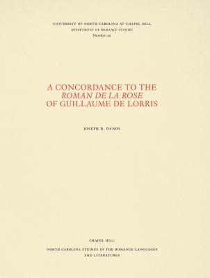 A Concordance to the Roman de la rose of Guillaume de Lorris (North Carolina Studies in the Romance Languages and Literatures, 156) (French Edition)