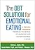 The DBT Solution for Emotional Eating: A Proven Program to Break the Cycle of Bingeing and Out-of-Control Eating