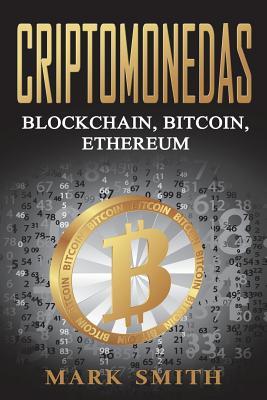 Criptomonedas: Blockchain, Bitcoin, Ethereum (Libro En Espa�ol/Cryptocurrency Book Spanish Version)