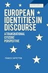 European Identities in Discourse: A Transnational Citizens' Perspective (Bloomsbury Advances in Critical Discourse Studies)