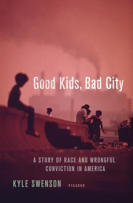 Good Kids, Bad City: A Story of Race and Wrongful Conviction in America (Hardcover)