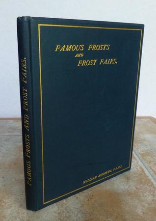 Famous Frosts and Frost Fairs in Great Britain: Chronicled from the Earliest to the Present Time (Hardcover)