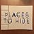 PLACES TO HIDE