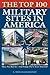The Top 100 Military Sites in America by L Douglas Keeney