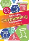 Becoming an Outstanding History Teacher Becoming an Outstanding History Teacher
