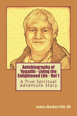 Autobiography of Yogadhi: Living The Enlightened Life