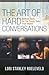 The Art of Hard Conversations: Biblical Tools for the Tough Talks That Matter