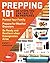 Prepping 101: 40 Steps You Can Take to Be Prepared: Protect Your Family, Prepare for Weather Disasters, and Be Ready and Resilient when Emergencies Arise