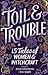Toil & Trouble: 15 Tales Of Women & Witchcraft