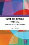 Under the Bisexual Umbrella by Corey E Flanders