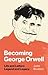 Becoming George Orwell: Lif...