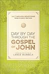 Day by Day through the Gospel of John by Lance Wubbels
