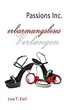 Passions Inc. - Erbarmungsloses Verlangen by Lea T. Earl