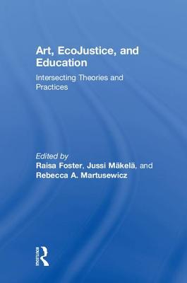 Art, EcoJustice, and Education: Intersecting Theories and Practices