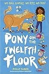 Pony on the Twelfth Floor by Polly Faber Pony on the Twelfth Floor by Polly Faber