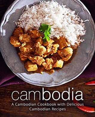 Cambodia: A Cambodian Cookbook with Delicious Cambodian Recipes (Kindle Edition)