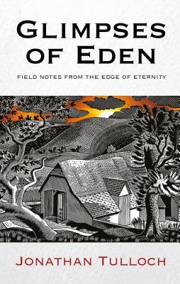 Glimpses of Eden: Field notes from the Edge of Eternity (Hardcover)
