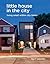 Little House in the City: Living Small within City Limits