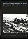 Der Prozess - Adolf Eichmann vor Gericht: Facing justice - Adolf Eichmann on trial Der Prozess - Adolf Eichmann vor Gericht: Facing justice - Adolf Eichmann on trial