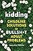 Kidding: Childlike Solutions to Bullsh*t Adult Problems