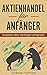 Aktienhandel für Anfänger!:...