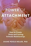 The Power of Attachment: How to Create Deep and Lasting Intimate Relationships