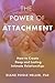 The Power of Attachment: Ho...