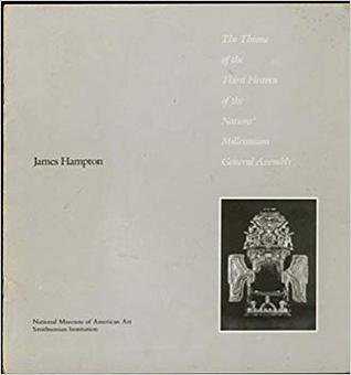 The Throne of the Third Heaven of the Nations Millennium General Assembly : James Hampton : March 8 through June 19, 1977, Montgomery Museum of Fine Arts, Montgomery, Alabama (Paperback)
