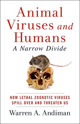 Animal Viruses and Humans, a Narrow Divide: How Lethal Zoonotic Viruses Spill Over and Threaten Us (Kindle Edition)