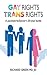GAY RIGHTS,TRANS RIGHTS: A ...