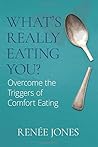What's Really Eating You?: Overcome the Triggers of Comfort Eating