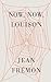Now, Now, Louison by Jean Frémon