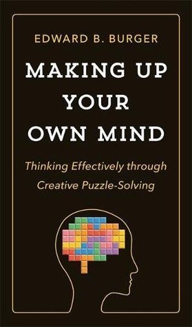 Making Up Your Own Mind: Thinking Effectively through Creative Puzzle-Solving (Kindle Edition)