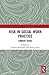 Risk in Social Work Practic...