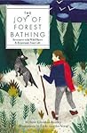 The Joy of Forest Bathing: Reconnect With Wild Places & Rejuvenate Your Life (Volume 4)