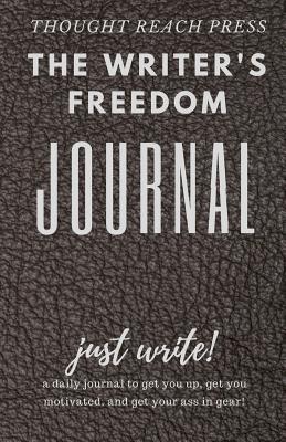The Writer's Freedom Journal: A Tour Guide to Finishing That Writing Project