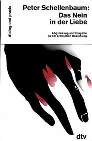 Das Nein in der Liebe. Abgrenzung und Hingabe in der erotischen Beziehung.