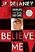 Believe Me by J.P. Delaney