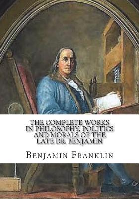 The Complete Works in Philosophy, Politics and Morals of the Late Dr. Benjamin