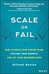 Scale or Fail: How to Build Your Dream Team, Explode Your Growth, and Let Your Business Soar