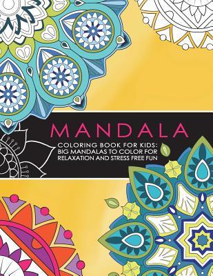 Mandala Coloring Book for Kids: Big Mandalas to Color for Relaxation And Stress: Symmetrical Designs Coloring Books For Children And Teens For All Levels