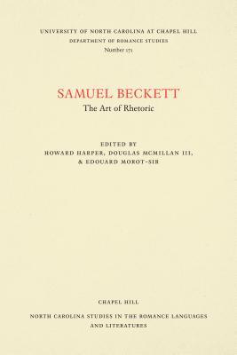 Samuel Beckett: The Art of Rhetoric (North Carolina Studies in the Romance Languages and Literatures, 171)